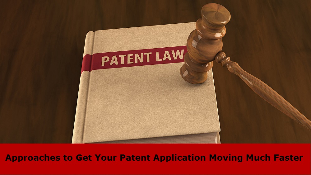 Approaches to Get Your Patent Application Moving Much Faster