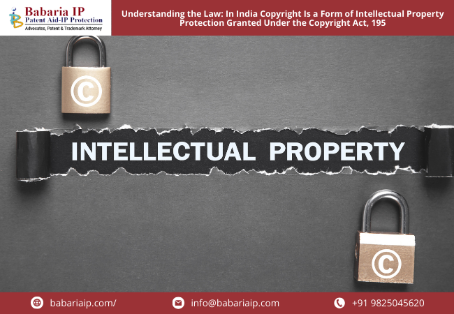 Understanding the Law In India Copyright Is a Form of Intellectual Property Protection Granted Under the Copyright Act, 195