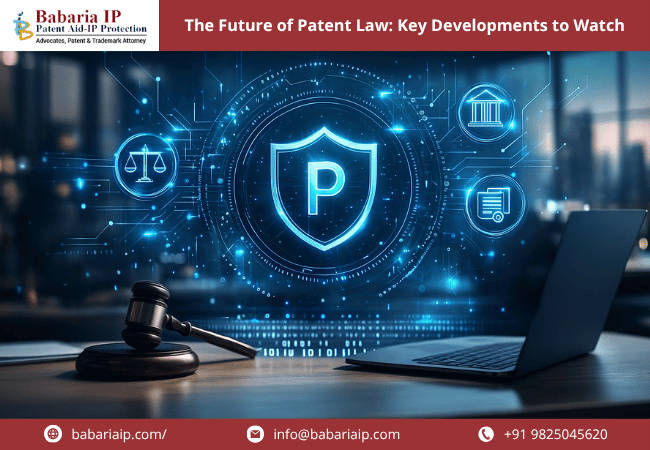 The Future of Patent Law: Key Developments to Watch