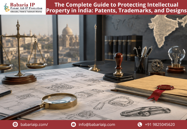 The Complete Guide to Protecting Intellectual Property in India Patents, Trademarks, and Designs